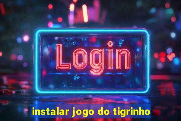 instalar jogo do tigrinho